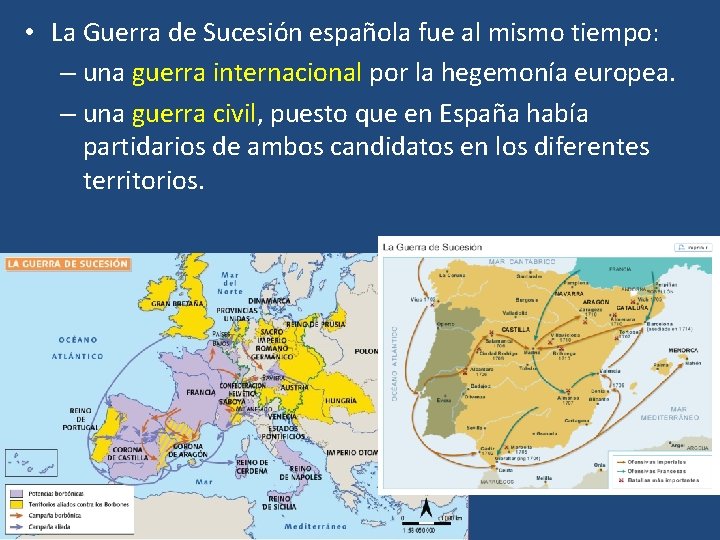  • La Guerra de Sucesión española fue al mismo tiempo: – una guerra