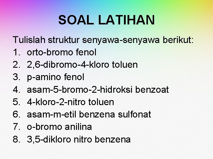 SOAL LATIHAN Tulislah struktur senyawa-senyawa berikut: 1. orto-bromo fenol 2. 2, 6 -dibromo-4 -kloro SOAL LATIHAN Tulislah struktur senyawa-senyawa berikut: 1. orto-bromo fenol 2. 2, 6 -dibromo-4 -kloro
