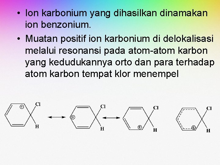 • Ion karbonium yang dihasilkan dinamakan ion benzonium. • Muatan positif ion karbonium • Ion karbonium yang dihasilkan dinamakan ion benzonium. • Muatan positif ion karbonium