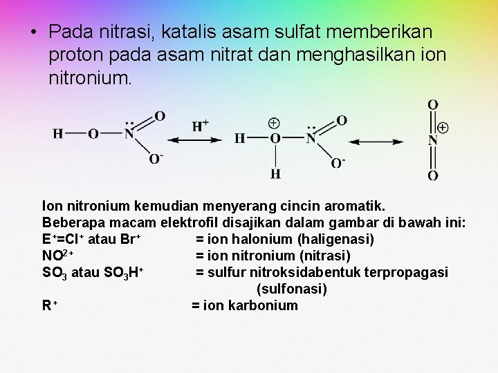 • Pada nitrasi, katalis asam sulfat memberikan proton pada asam nitrat dan menghasilkan • Pada nitrasi, katalis asam sulfat memberikan proton pada asam nitrat dan menghasilkan
