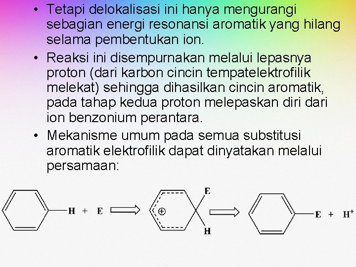 • Tetapi delokalisasi ini hanya mengurangi sebagian energi resonansi aromatik yang hilang selama • Tetapi delokalisasi ini hanya mengurangi sebagian energi resonansi aromatik yang hilang selama