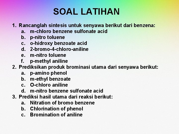 SOAL LATIHAN 1. Rancanglah sintesis untuk senyawa berikut dari benzena: a. m-chloro benzene sulfonate SOAL LATIHAN 1. Rancanglah sintesis untuk senyawa berikut dari benzena: a. m-chloro benzene sulfonate