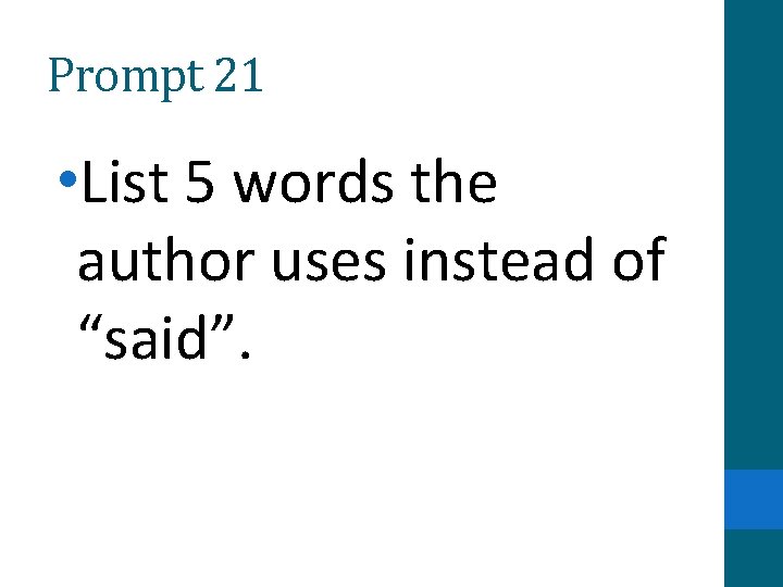 Prompt 21 • List 5 words the author uses instead of “said”. 