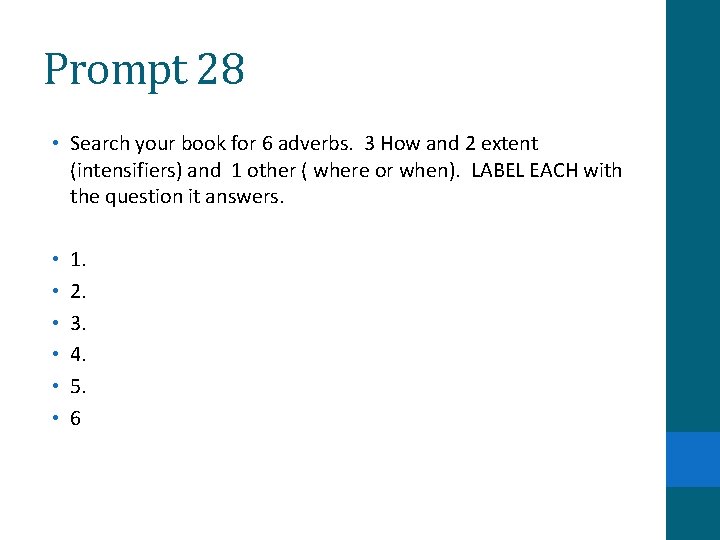 Prompt 28 • Search your book for 6 adverbs. 3 How and 2 extent