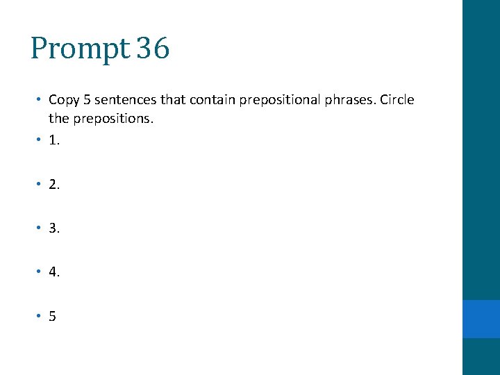 Prompt 36 • Copy 5 sentences that contain prepositional phrases. Circle the prepositions. •