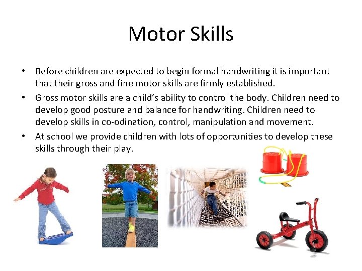 Motor Skills • Before children are expected to begin formal handwriting it is important