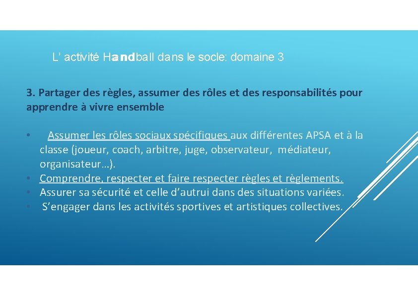 L’ activité Haannd ball dans le socle: domaine 3 3. Partager des règles, assumer