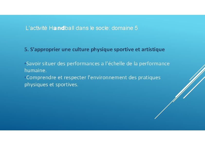 L’activité Haannd ball dans le socle: domaine 5 5. S’approprier une culture physique sportive