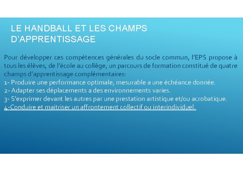 LE HANDBALL ET LES CHAMPS D’APPRENTISSAGE Pour développer ces compétences générales du socle commun,