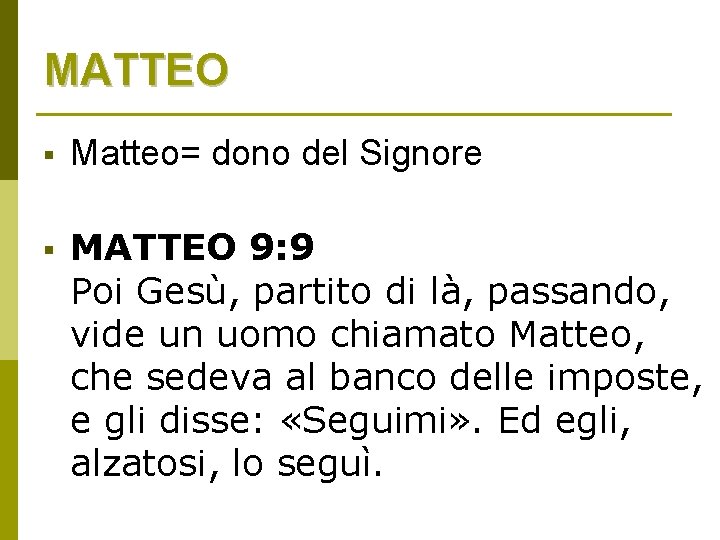MATTEO § Matteo= dono del Signore § MATTEO 9: 9 Poi Gesù, partito di