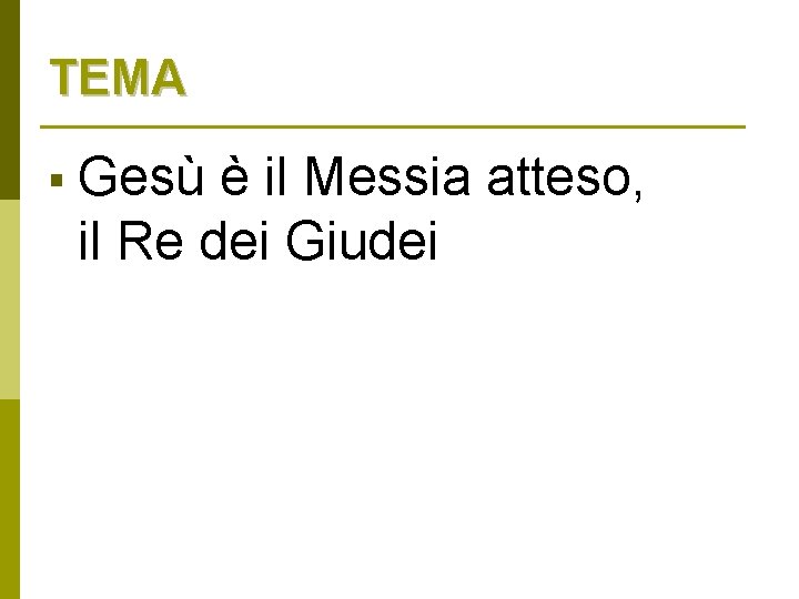 TEMA § Gesù è il Messia atteso, il Re dei Giudei 
