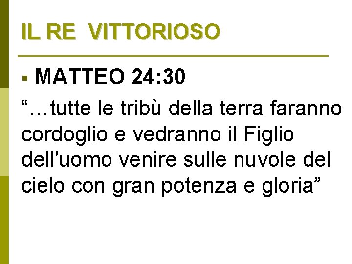 IL RE VITTORIOSO MATTEO 24: 30 “…tutte le tribù della terra faranno cordoglio e