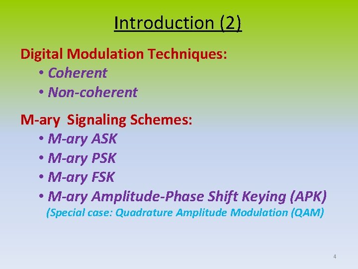 Introduction (2) Digital Modulation Techniques: • Coherent • Non-coherent M-ary Signaling Schemes: • M-ary