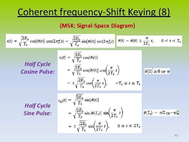 Coherent frequency-Shift Keying (8) (MSK: Signal-Space Diagram) Half Cycle Cosine Pulse: Half Cycle Sine