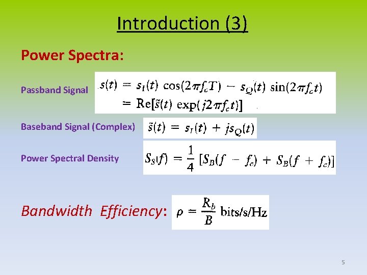 Introduction (3) Power Spectra: Passband Signal Baseband Signal (Complex) Power Spectral Density Bandwidth Efficiency: