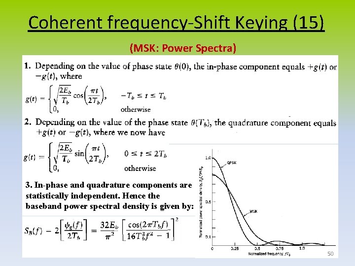 Coherent frequency-Shift Keying (15) (MSK: Power Spectra) 3. In-phase and quadrature components are statistically