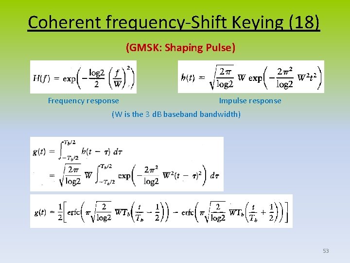 Coherent frequency-Shift Keying (18) (GMSK: Shaping Pulse) Frequency response Impulse response (W is the