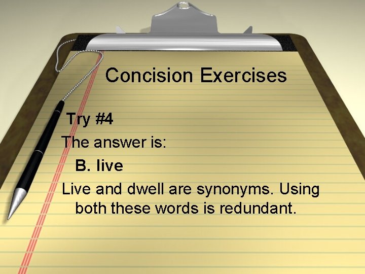 Concision Exercises Try #4 The answer is: B. live Live and dwell are synonyms.