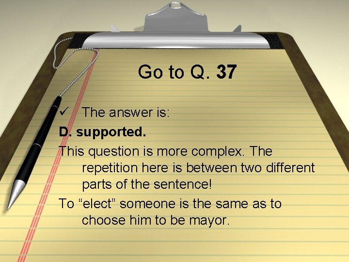 Go to Q. 37 ü The answer is: D. supported. This question is more