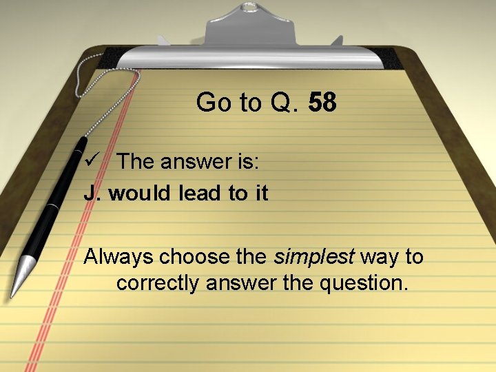 Go to Q. 58 ü The answer is: J. would lead to it Always