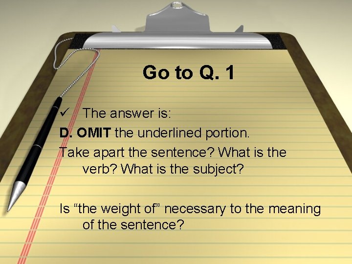 Go to Q. 1 ü The answer is: D. OMIT the underlined portion. Take