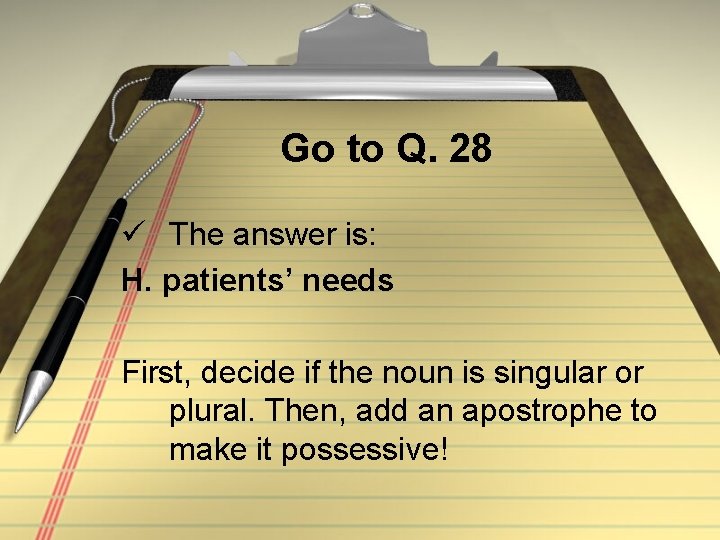 Go to Q. 28 ü The answer is: H. patients’ needs First, decide if