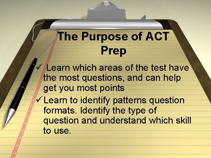 The Purpose of ACT Prep ü Learn which areas of the test have the