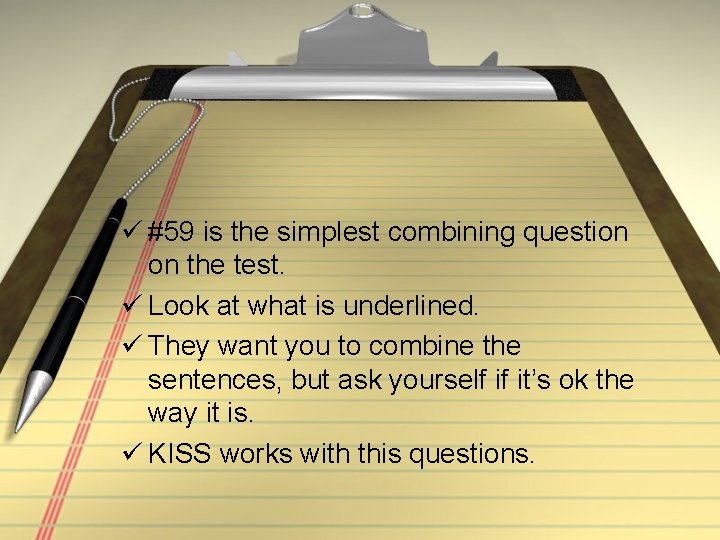 ü #59 is the simplest combining question on the test. ü Look at what