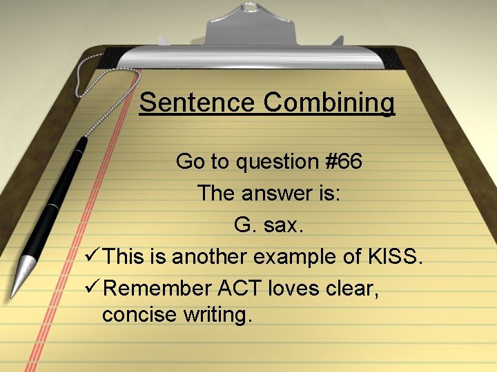 Sentence Combining Go to question #66 The answer is: G. sax. ü This is