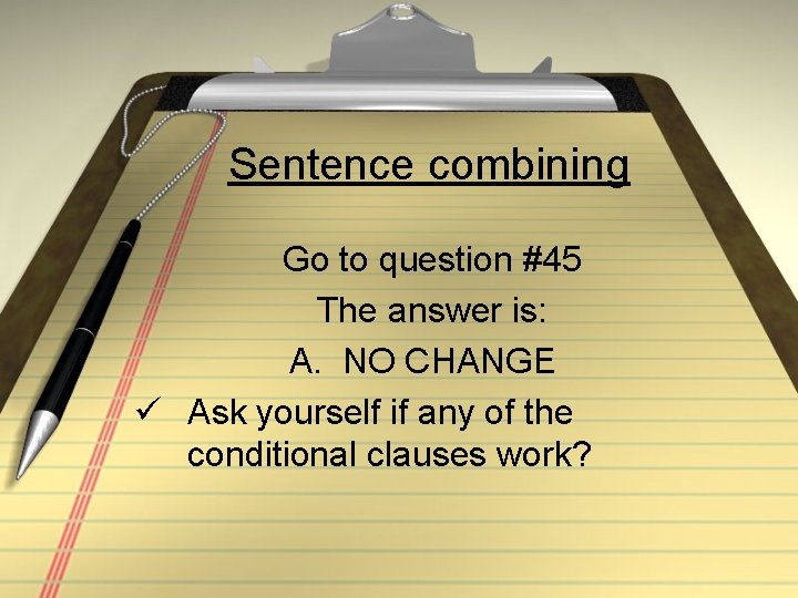 Sentence combining Go to question #45 The answer is: A. NO CHANGE ü Ask