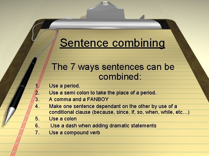 Sentence combining The 7 ways sentences can be combined: 1. 2. 3. 4. 5.
