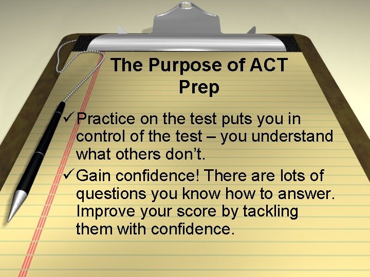 The Purpose of ACT Prep ü Practice on the test puts you in control