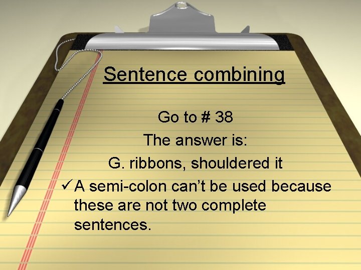 Sentence combining Go to # 38 The answer is: G. ribbons, shouldered it ü