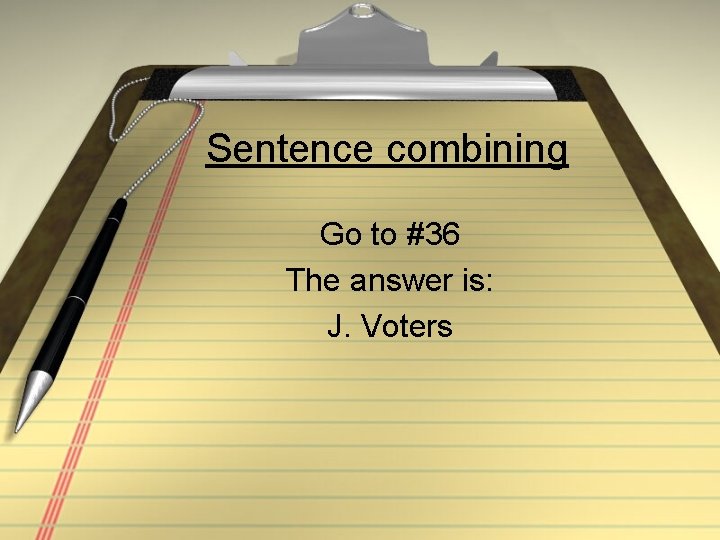 Sentence combining Go to #36 The answer is: J. Voters 