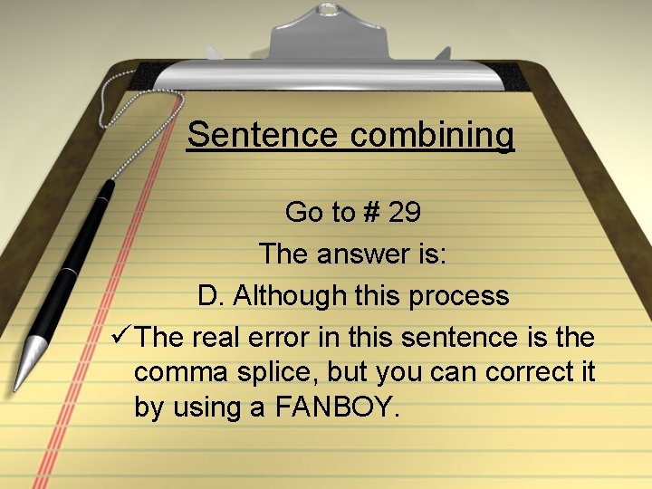 Sentence combining Go to # 29 The answer is: D. Although this process ü