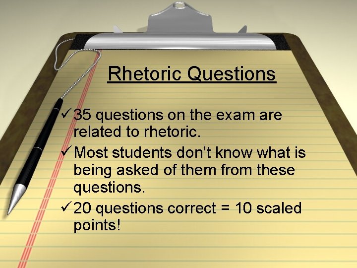 Rhetoric Questions ü 35 questions on the exam are related to rhetoric. ü Most
