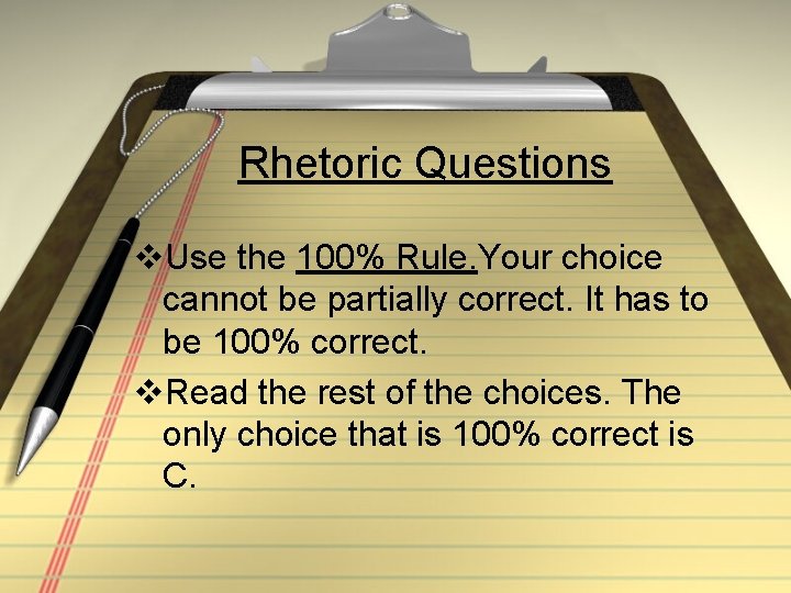 Rhetoric Questions v. Use the 100% Rule. Your choice cannot be partially correct. It