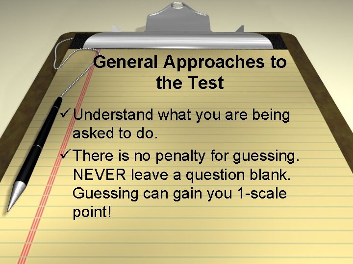General Approaches to the Test ü Understand what you are being asked to do.