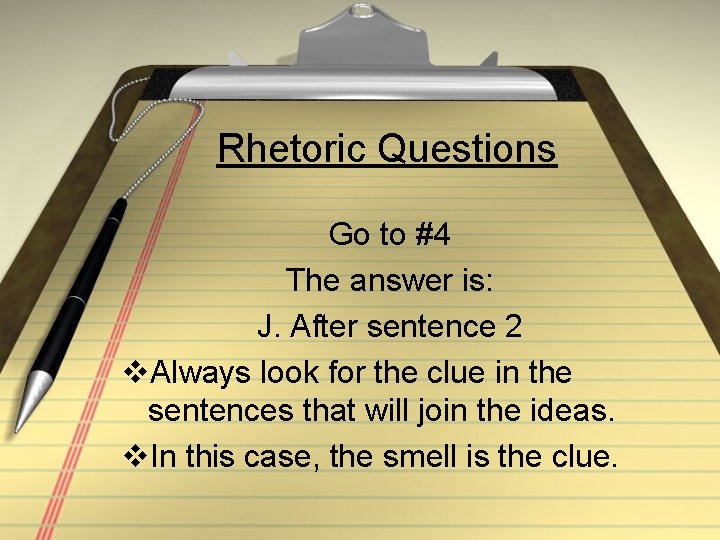 Rhetoric Questions Go to #4 The answer is: J. After sentence 2 v. Always