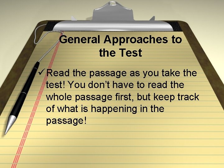 General Approaches to the Test ü Read the passage as you take the test!