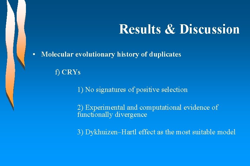 Results & Discussion • Molecular evolutionary history of duplicates f) CRYs 1) No signatures