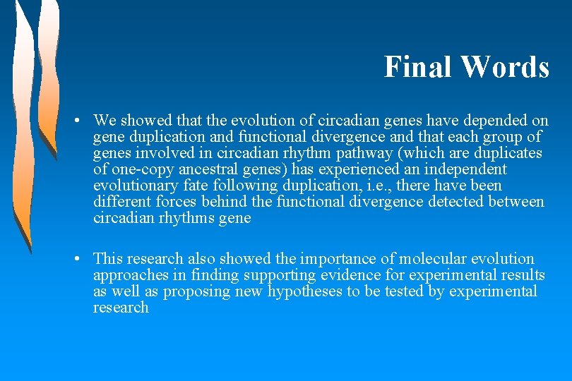 Final Words • We showed that the evolution of circadian genes have depended on