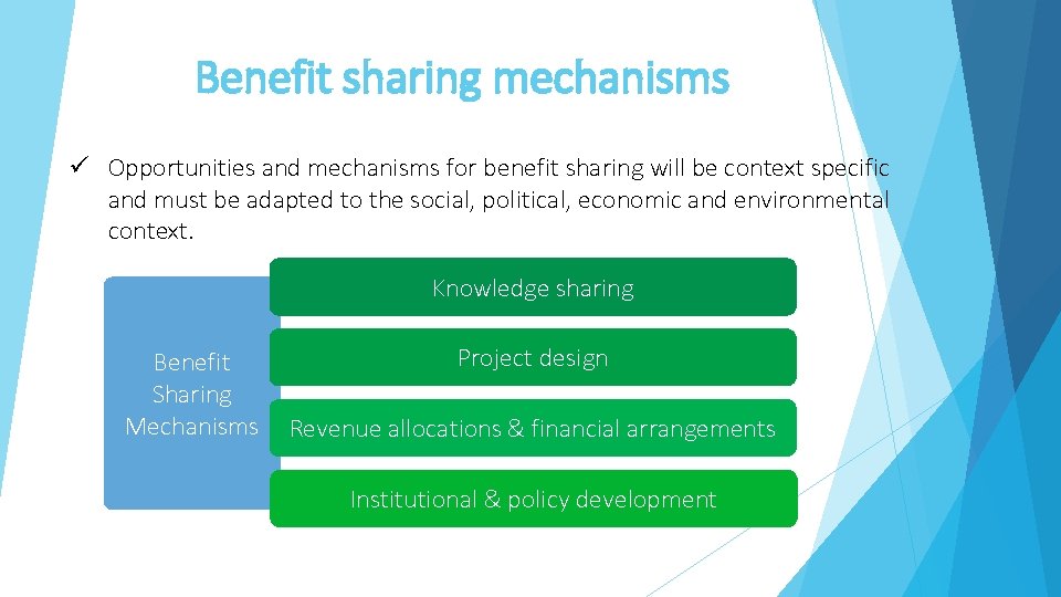 Benefit sharing mechanisms ü Opportunities and mechanisms for benefit sharing will be context specific