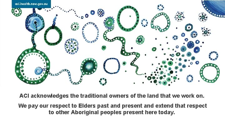ACI acknowledges the traditional owners of the land that we work on. We pay