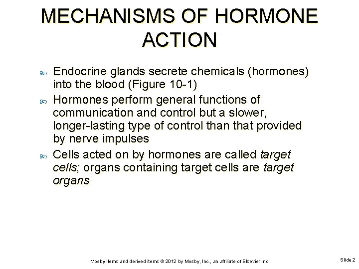 MECHANISMS OF HORMONE ACTION Endocrine glands secrete chemicals (hormones) into the blood (Figure 10