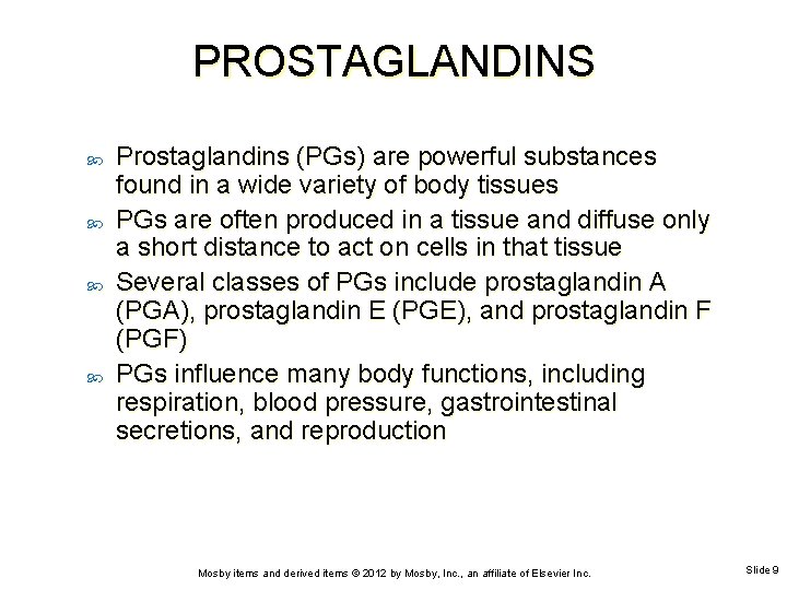 PROSTAGLANDINS Prostaglandins (PGs) are powerful substances found in a wide variety of body tissues