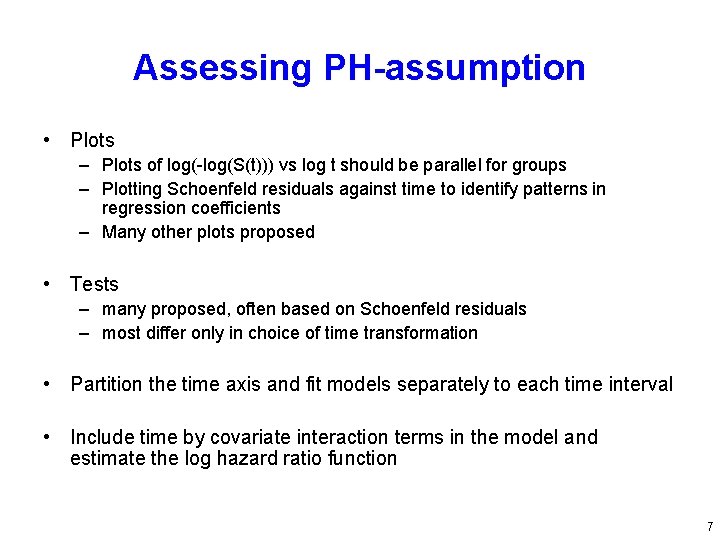 Assessing PH-assumption • Plots – Plots of log(-log(S(t))) vs log t should be parallel