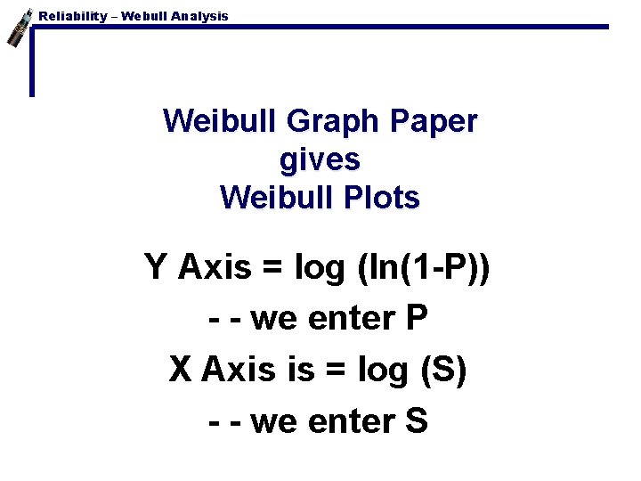Reliability – Webull Analysis Weibull Graph Paper gives Weibull Plots Y Axis = log