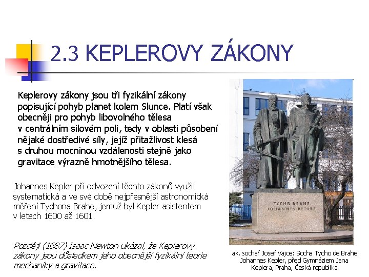 2. 3 KEPLEROVY ZÁKONY Keplerovy zákony jsou tři fyzikální zákony popisující pohyb planet kolem
