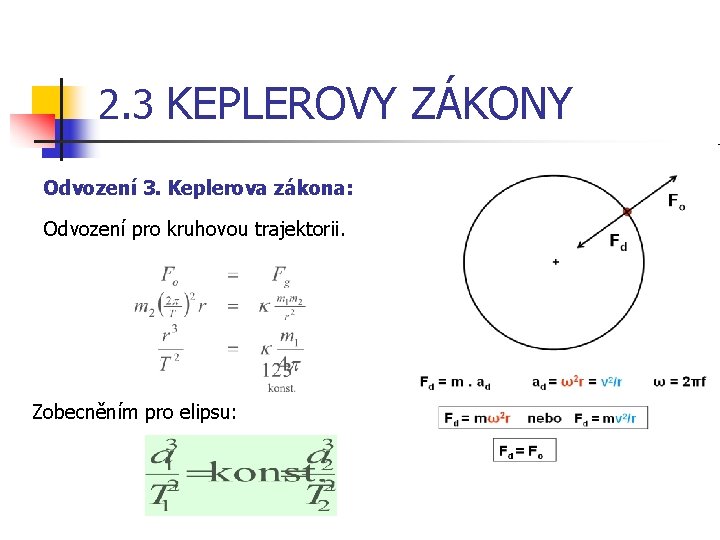 2. 3 KEPLEROVY ZÁKONY Odvození 3. Keplerova zákona: Odvození pro kruhovou trajektorii. Zobecněním pro